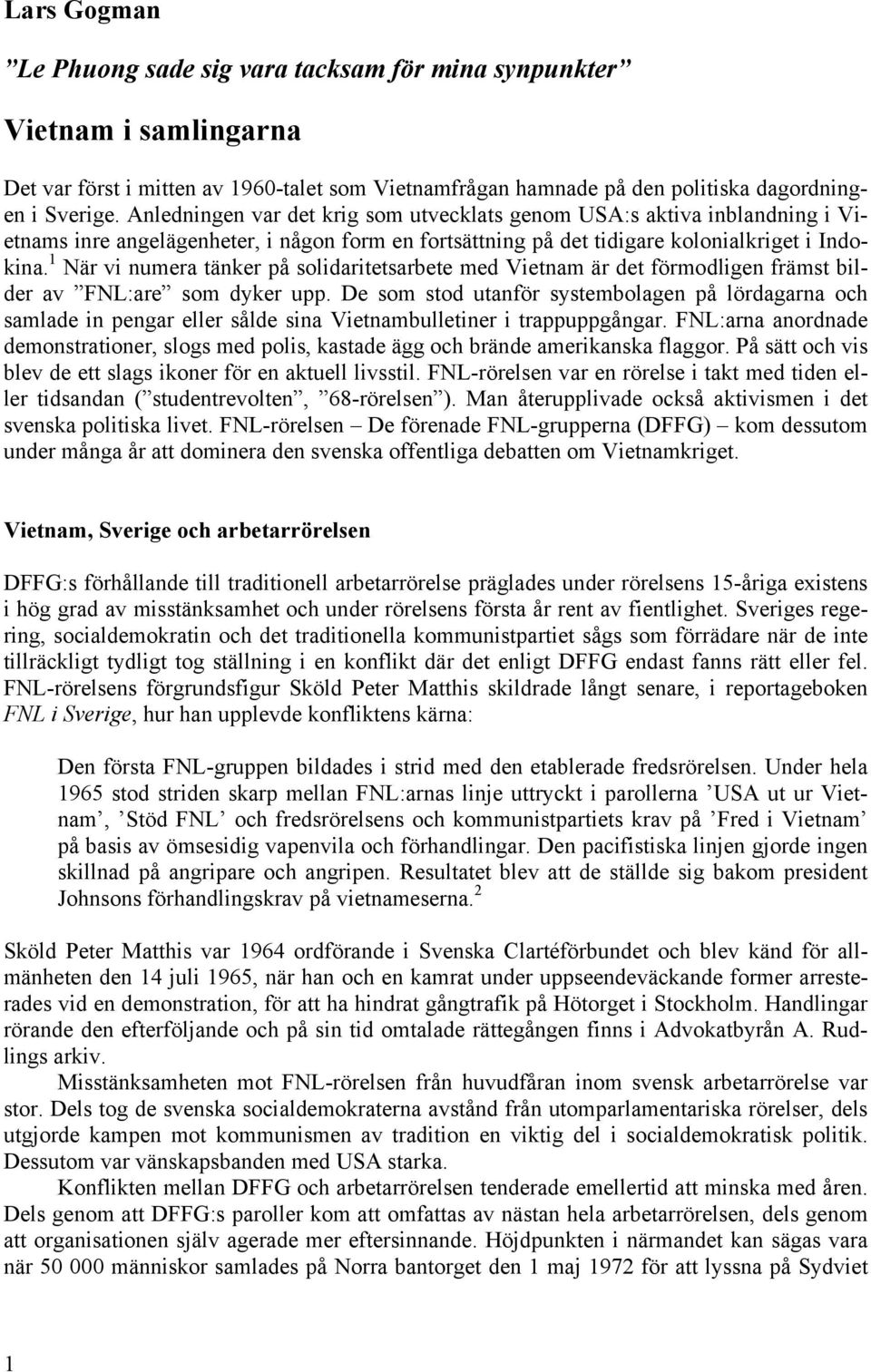 1 När vi numera tänker på solidaritetsarbete med Vietnam är det förmodligen främst bilder av FNL:are som dyker upp.