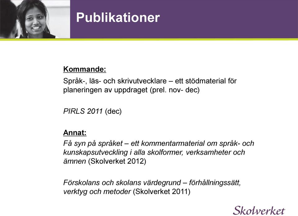 nov- dec) PIRLS 2011 (dec) Annat: Få syn på språket ett kommentarmaterial om språk- och