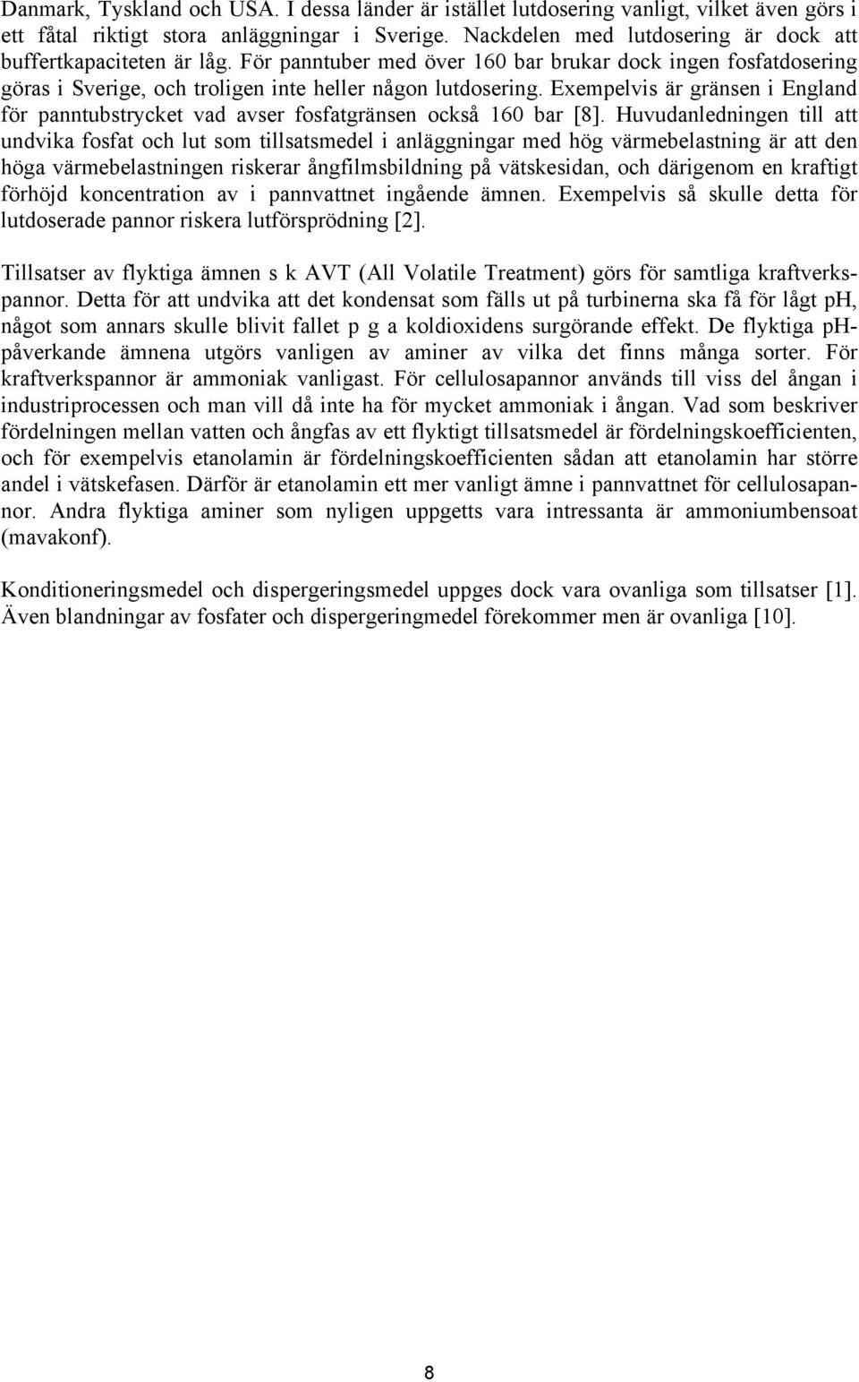 Exempelvis är gränsen i England för panntubstrycket vad avser fosfatgränsen också 160 bar [8].