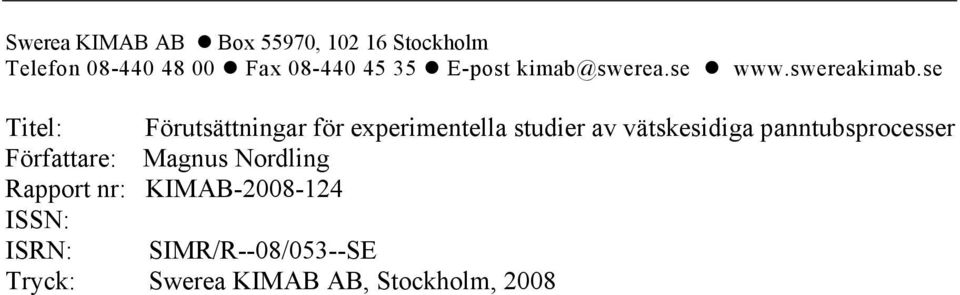 se Titel: Förutsättningar för experimentella studier av vätskesidiga