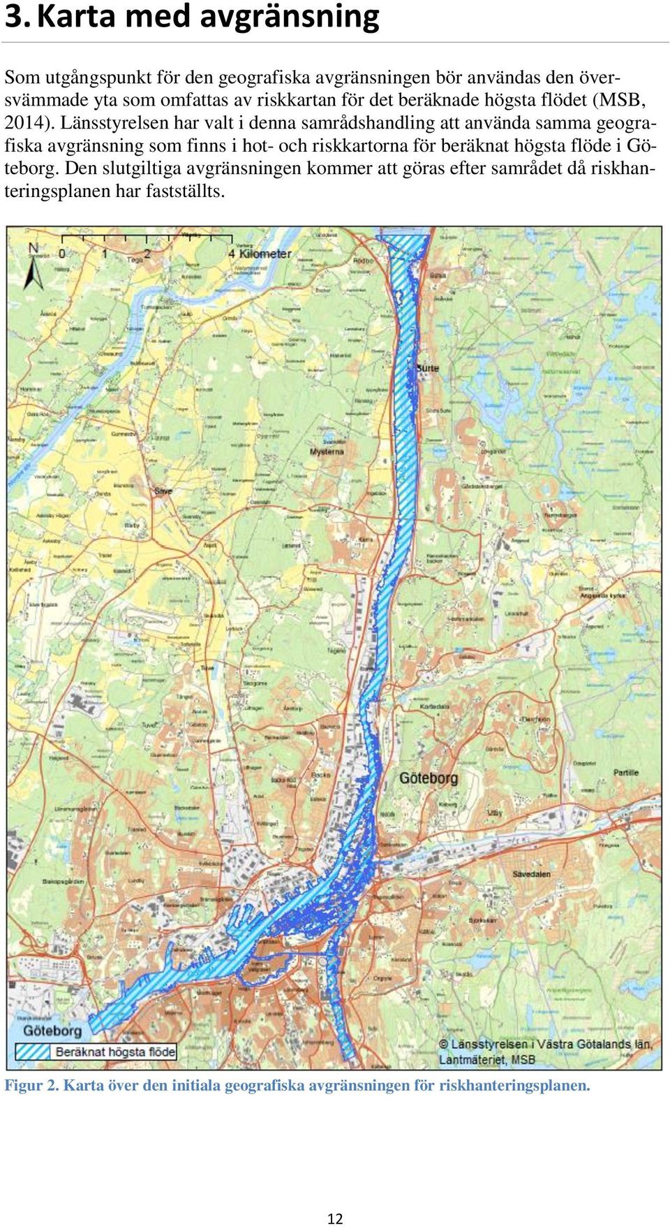 Länsstyrelsen har valt i denna samrådshandling att använda samma geografiska avgränsning som finns i hot- och riskkartorna för