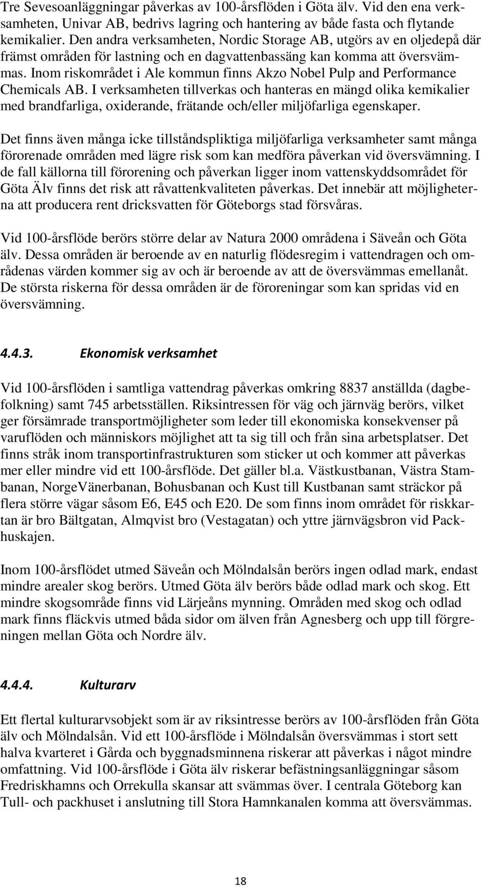 Inom riskområdet i Ale kommun finns Akzo Nobel Pulp and Performance Chemicals AB.