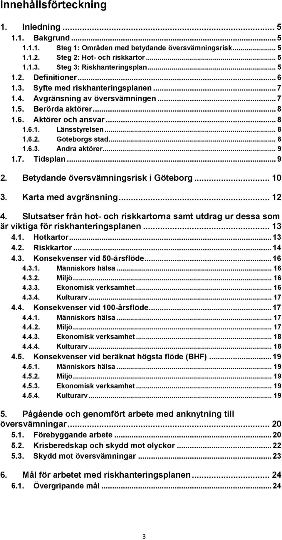 .. 9 1.7. Tidsplan... 9 2. Betydande översvämningsrisk i Göteborg... 10 3. Karta med avgränsning... 12 4.