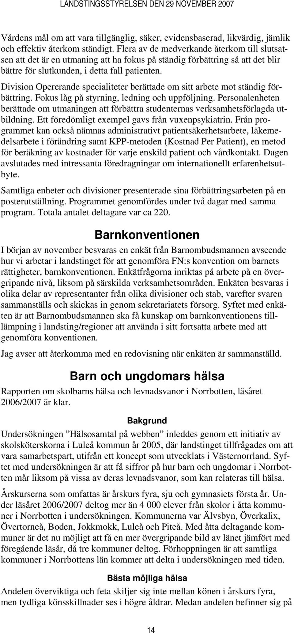 Division Opererande specialiteter berättade om sitt arbete mot ständig förbättring. Fokus låg på styrning, ledning och uppföljning.