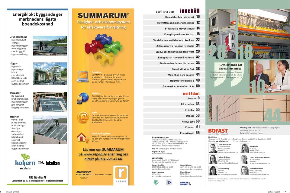 eller platta element - bra isoleringsförmåga - överlägsen vattentäthet - bästa brandsäkerhet - bästa hållbarhet - även med träbyggnadstekniken SUMMARUM Fastighet- och ekonomisystem för effektivare