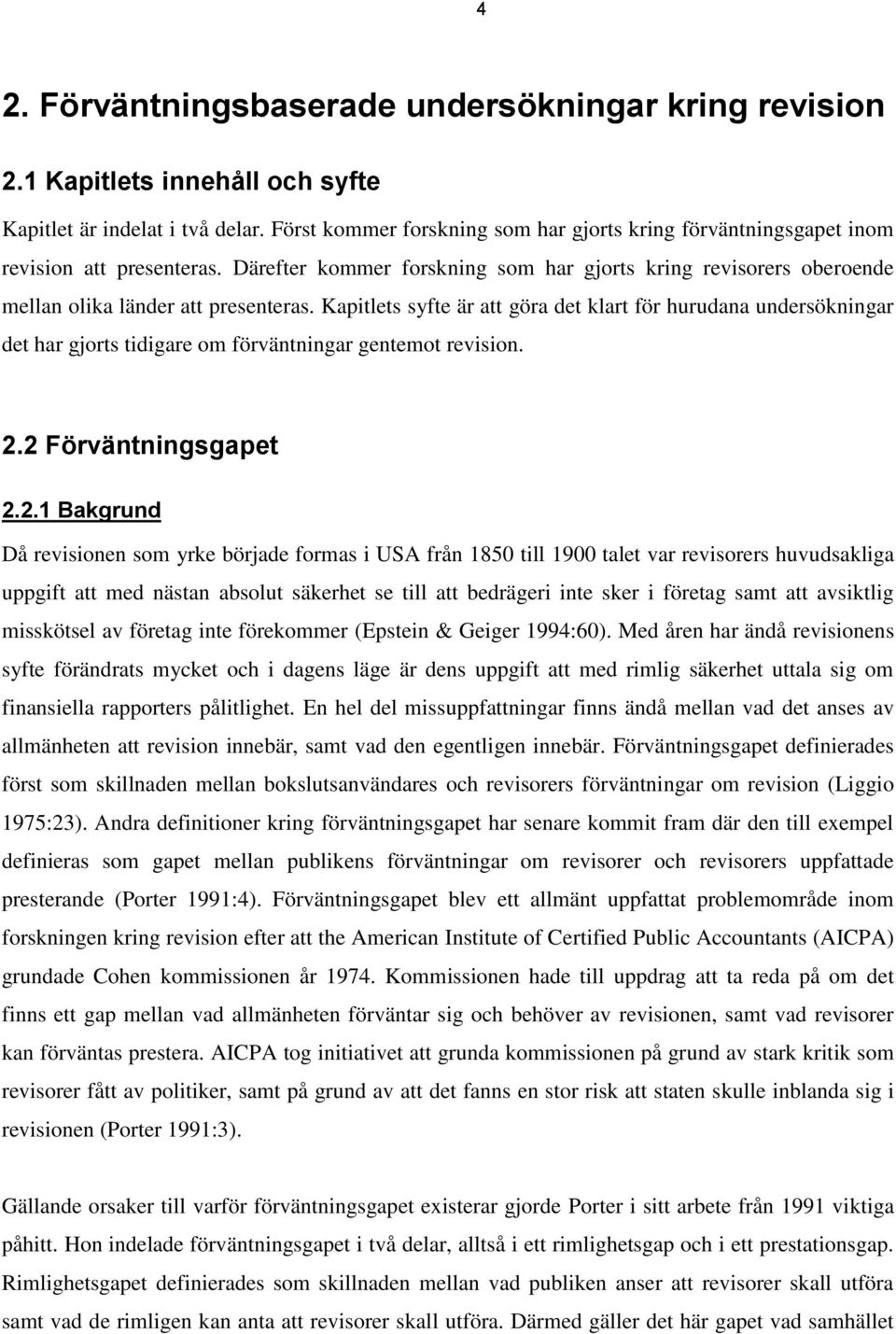 Kapitlets syfte är att göra det klart för hurudana undersökningar det har gjorts tidigare om förväntningar gentemot revision. 2.