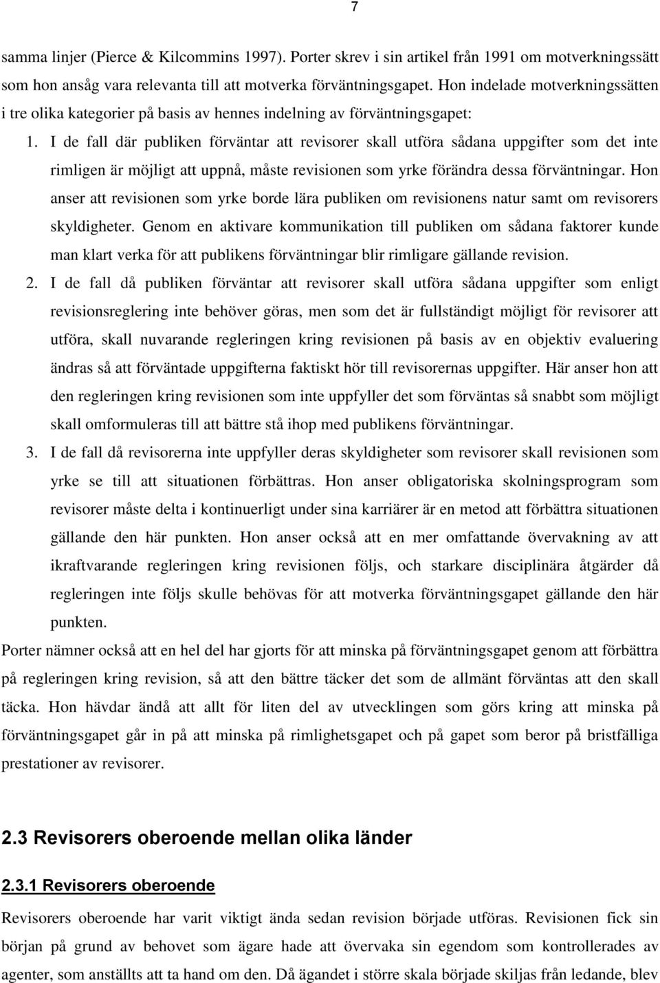 I de fall där publiken förväntar att revisorer skall utföra sådana uppgifter som det inte rimligen är möjligt att uppnå, måste revisionen som yrke förändra dessa förväntningar.