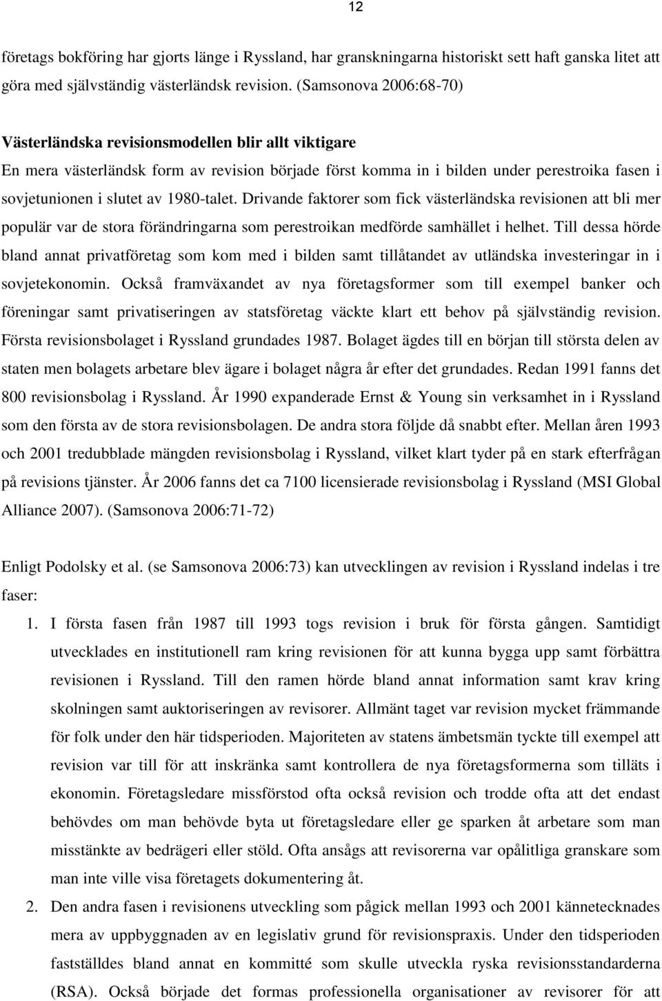 1980-talet. Drivande faktorer som fick västerländska revisionen att bli mer populär var de stora förändringarna som perestroikan medförde samhället i helhet.