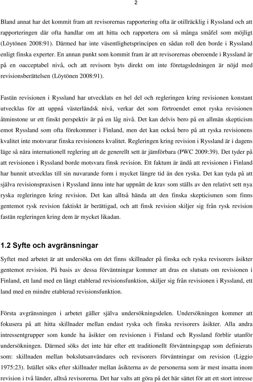 En annan punkt som kommit fram är att revisorernas oberoende i Ryssland är på en oacceptabel nivå, och att revisorn byts direkt om inte företagsledningen är nöjd med revisionsberättelsen (Löytönen