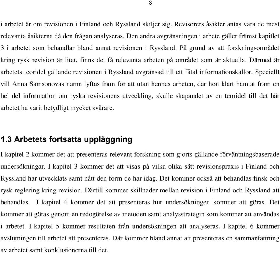 På grund av att forskningsområdet kring rysk revision är litet, finns det få relevanta arbeten på området som är aktuella.