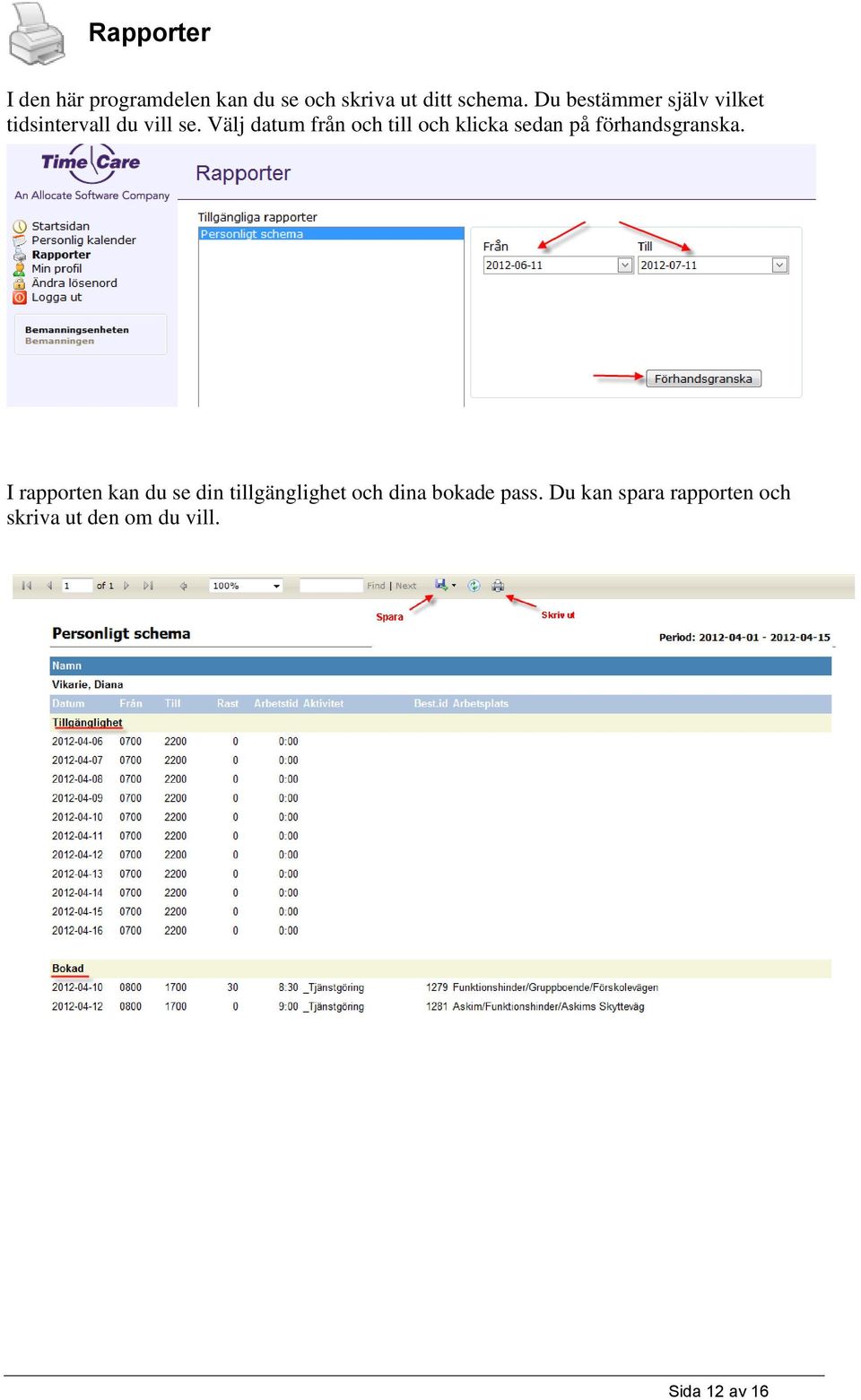 Välj datum från och till och klicka sedan på förhandsgranska.