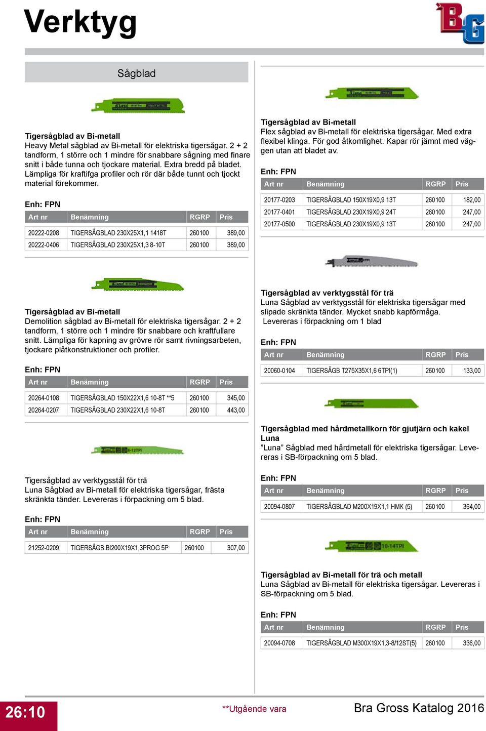 Lämpliga för kraftifga profiler och rör där både tunnt och tjockt material förekommer.