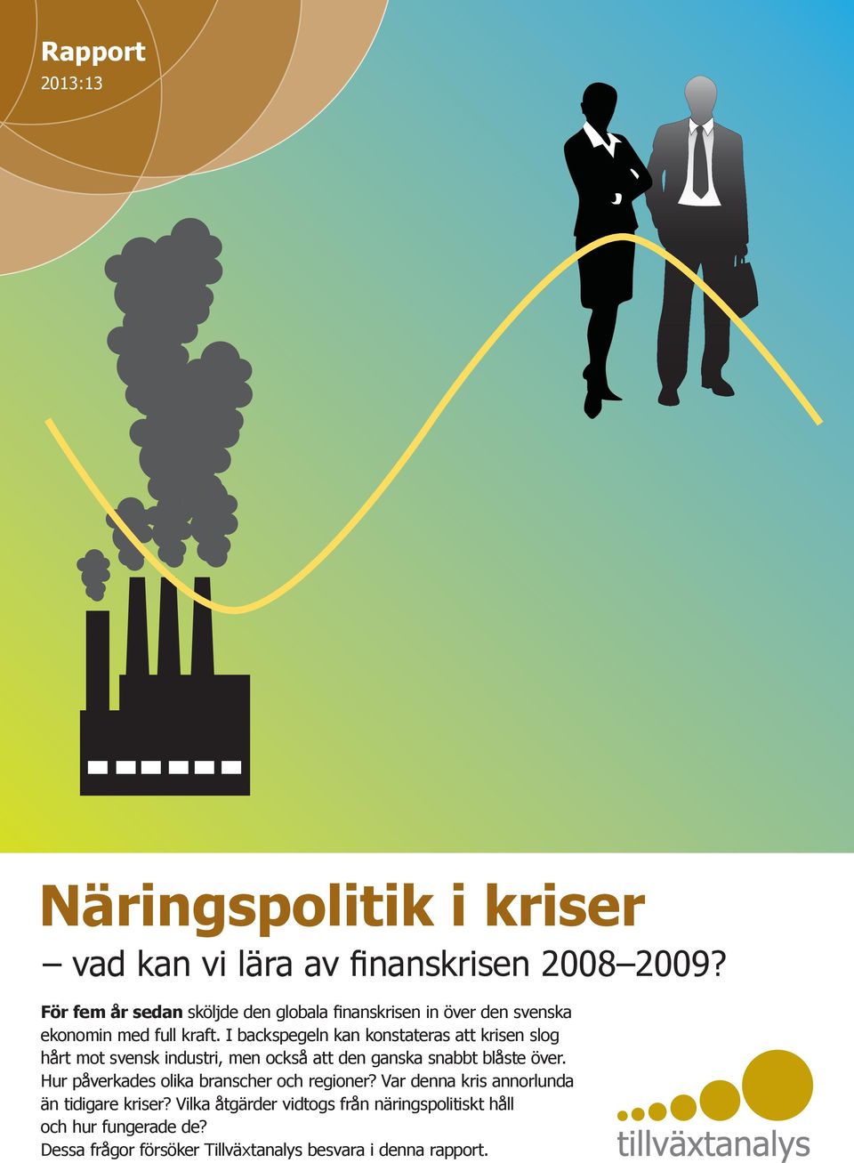 I backspegeln kan konstateras att krisen slog hårt mot svensk industri, men också att den ganska snabbt blåste över.