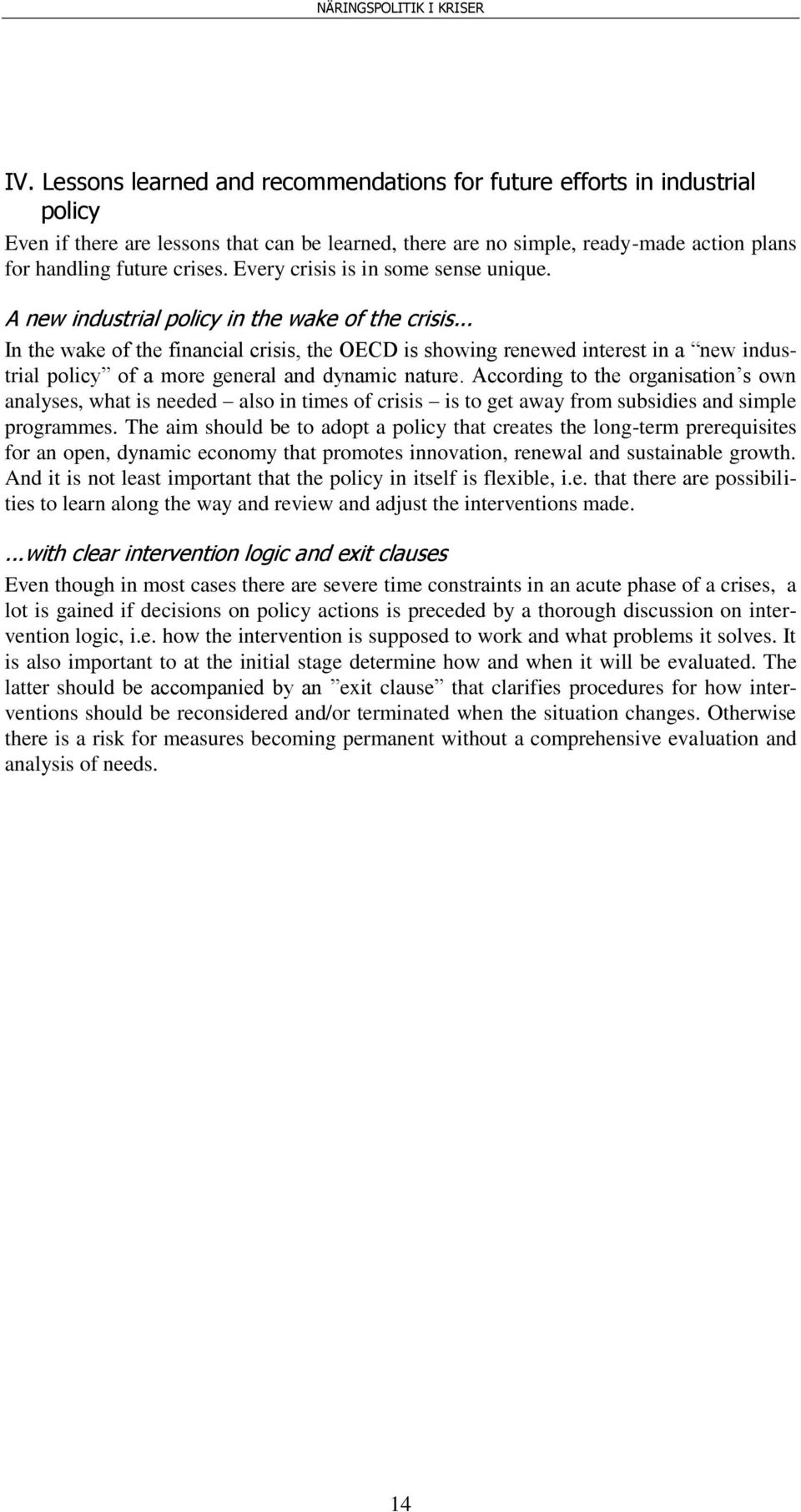 .. In the wake of the financial crisis, the OECD is showing renewed interest in a new industrial policy of a more general and dynamic nature.