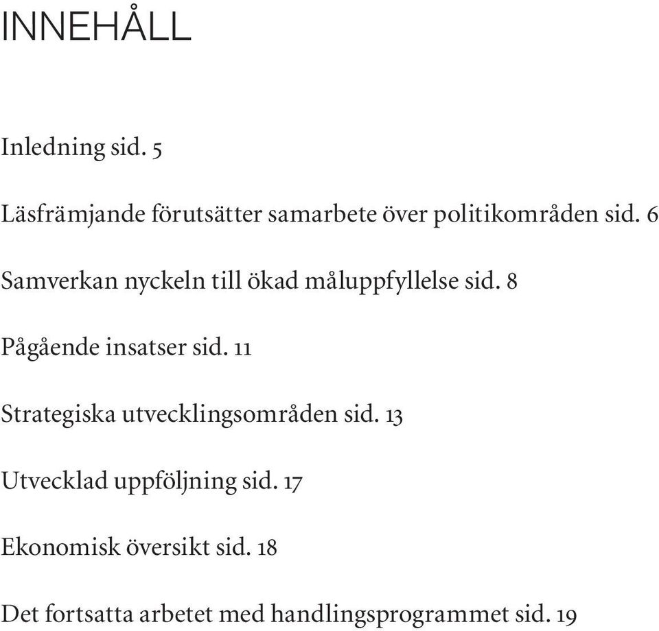 6 Samverkan nyckeln till ökad måluppfyllelse sid. 8 Pågående insatser sid.