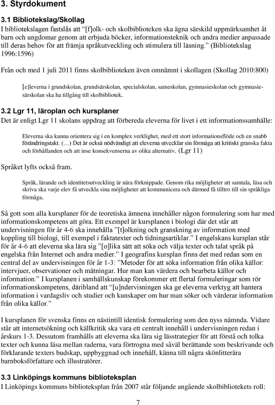 anpassade till deras behov för att främja språkutveckling och stimulera till läsning.