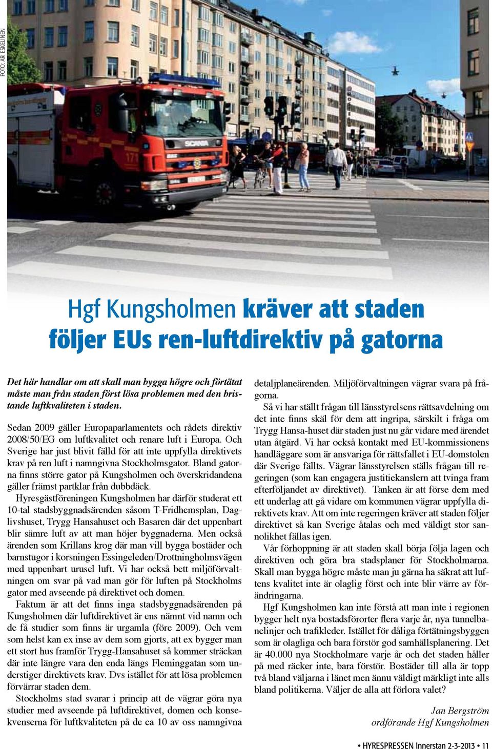 Och Sverige har just blivit fälld för att inte uppfylla direktivets krav på ren luft i namngivna Stockholmsgator.