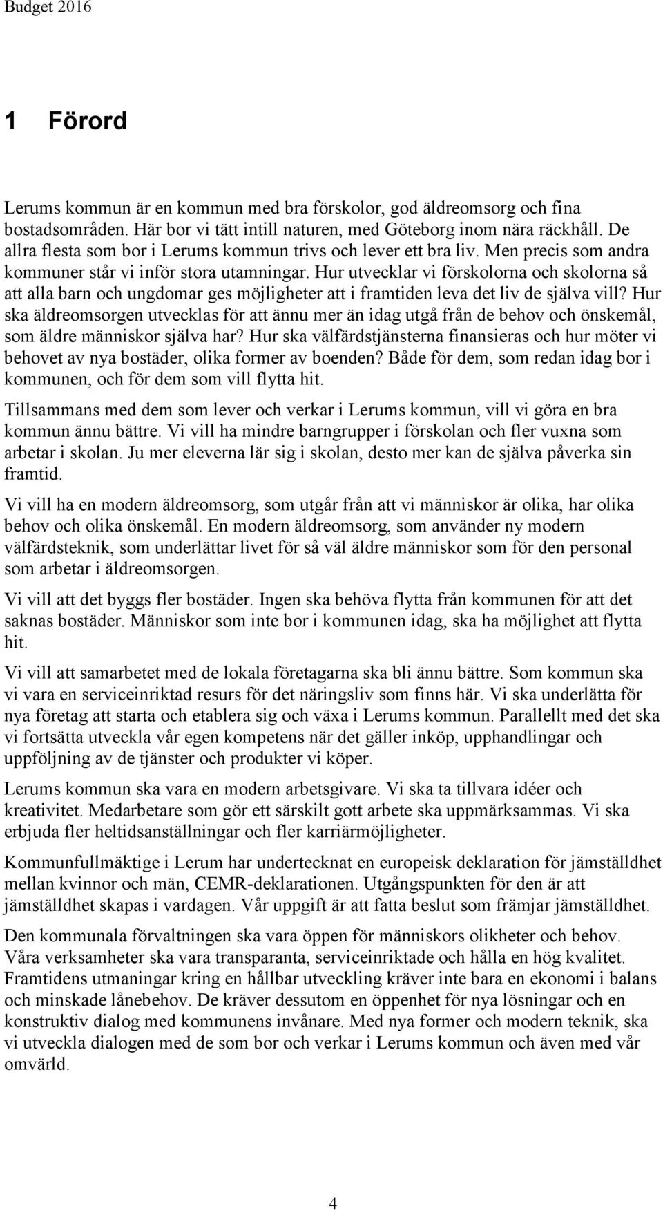 Hur utvecklar vi förskolorna och skolorna så att alla barn och ungdomar ges möjligheter att i framtiden leva det liv de själva vill?