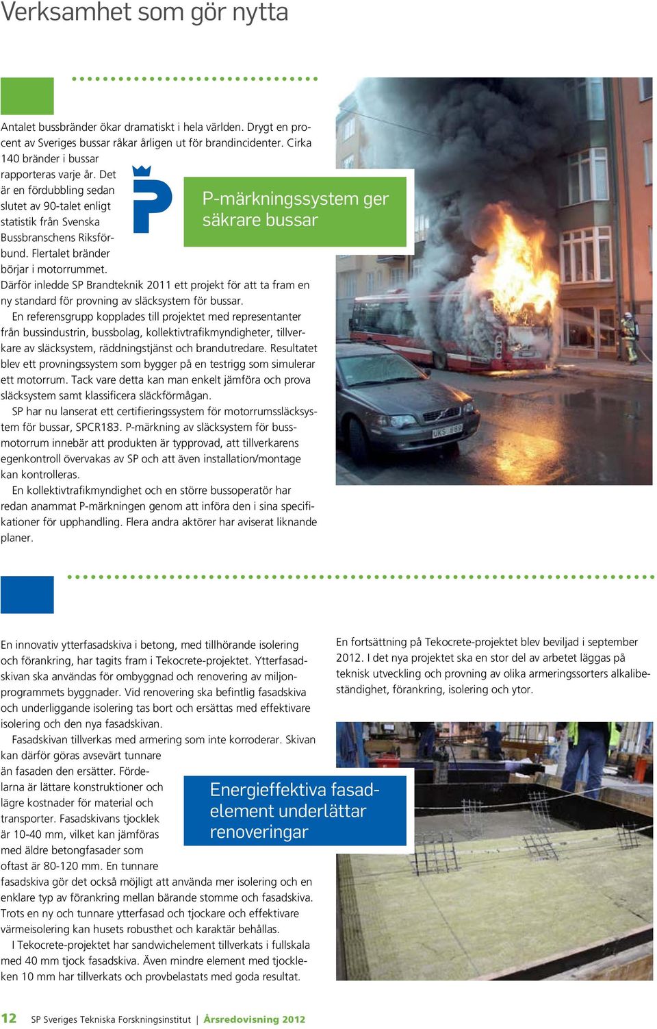 Därför inledde SP Brandteknik 2011 ett projekt för att ta fram en ny standard för provning av släcksystem för bussar.