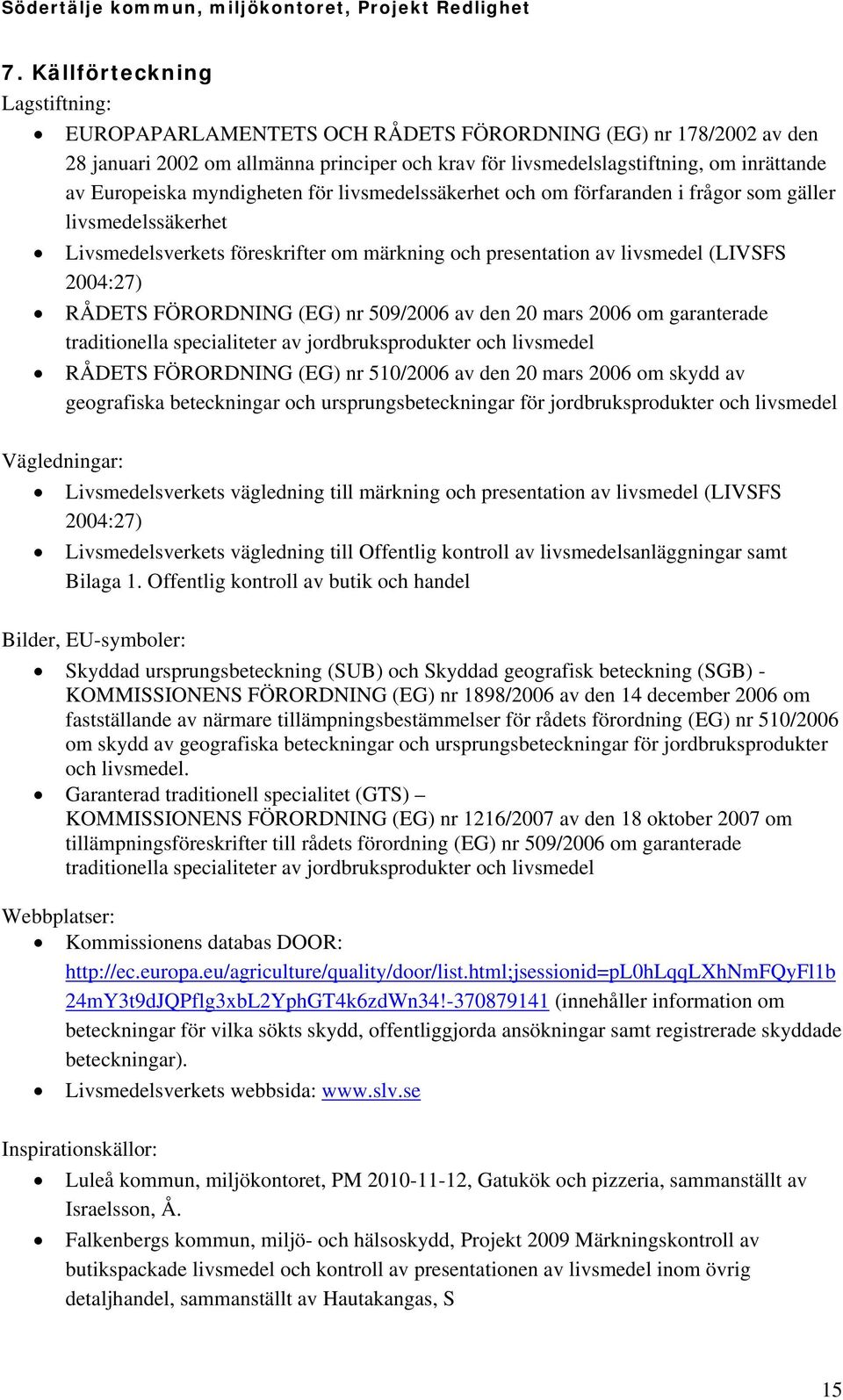 RÅDETS FÖRORDNING (EG) nr 509/2006 av den 20 mars 2006 om garanterade traditionella specialiteter av jordbruksprodukter och livsmedel RÅDETS FÖRORDNING (EG) nr 510/2006 av den 20 mars 2006 om skydd