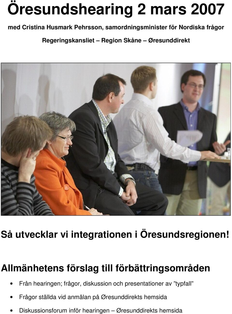 Allmänhetens förslag till förbättringsområden Från hearingen; frågor, diskussion och presentationer av