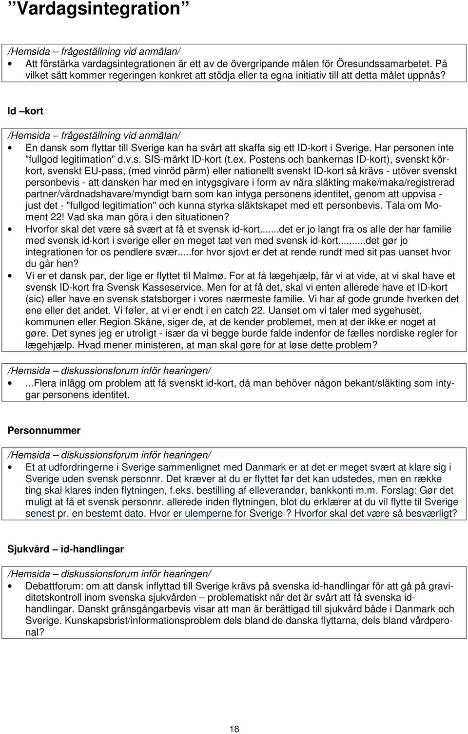 Har personen inte fullgod legitimation d.v.s. SIS-märkt ID-kort (t.ex.