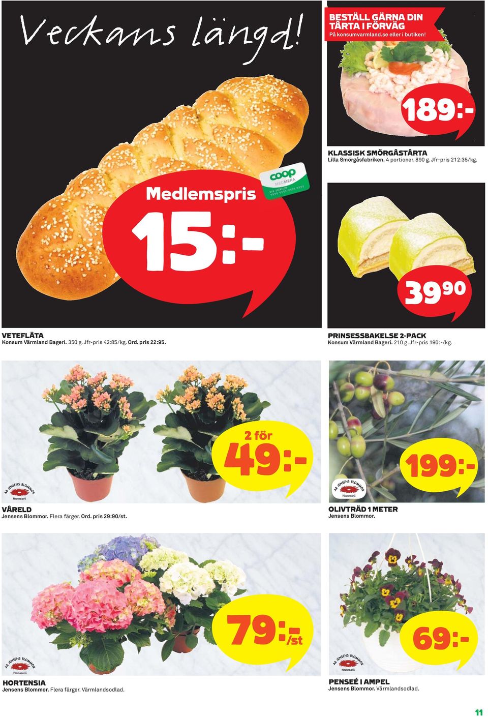 PRINSESSBAKELSE 2-PACK Konsum Värmland Bageri. 210 g. Jfr-pris 190:-/kg. 2 för 49k 199k VÅRELD Jensens Blommor. Flera färger. Ord.