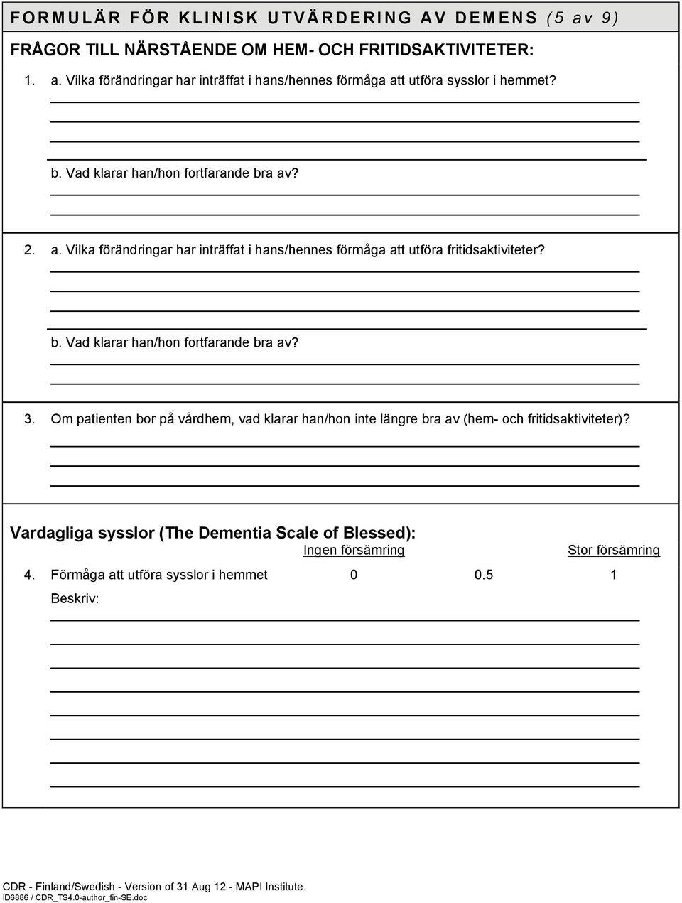 Om patienten bor på vårdhem, vad klarar han/hon inte längre bra av (hem- och fritidsaktiviteter)?