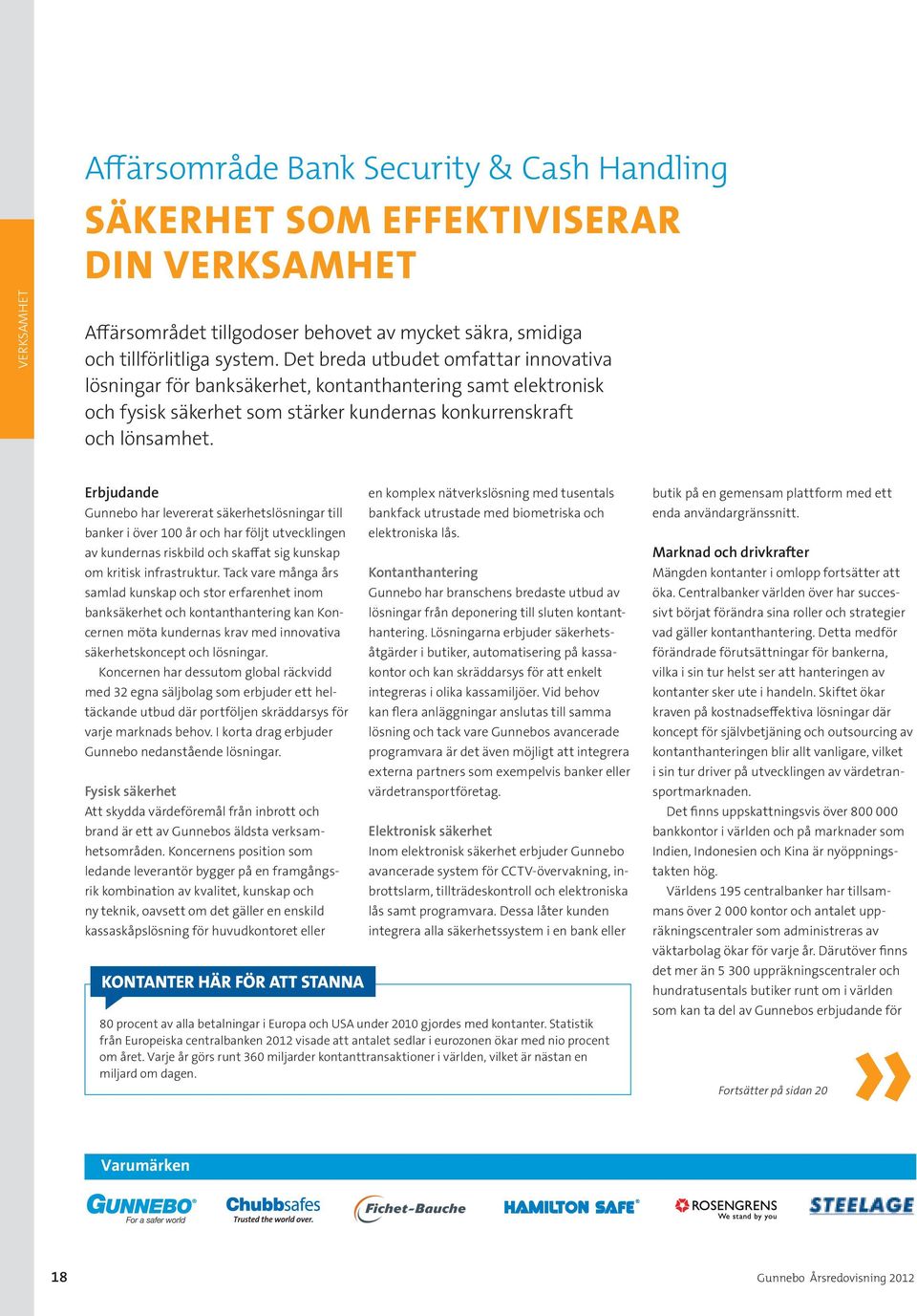 Erbjudande Gunnebo har levererat säkerhetslösningar till banker i över 100 år och har följt utvecklingen av kundernas riskbild och skaffat sig kunskap om kritisk infrastruktur.