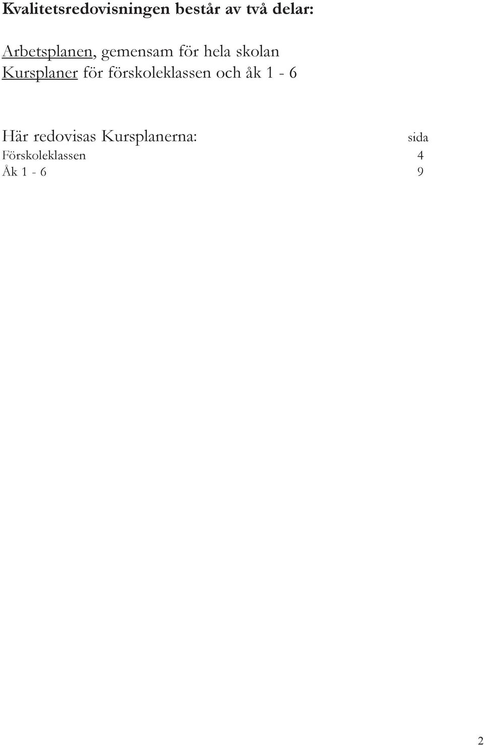 Kursplaner för förskoleklassen och åk 1-6 Här