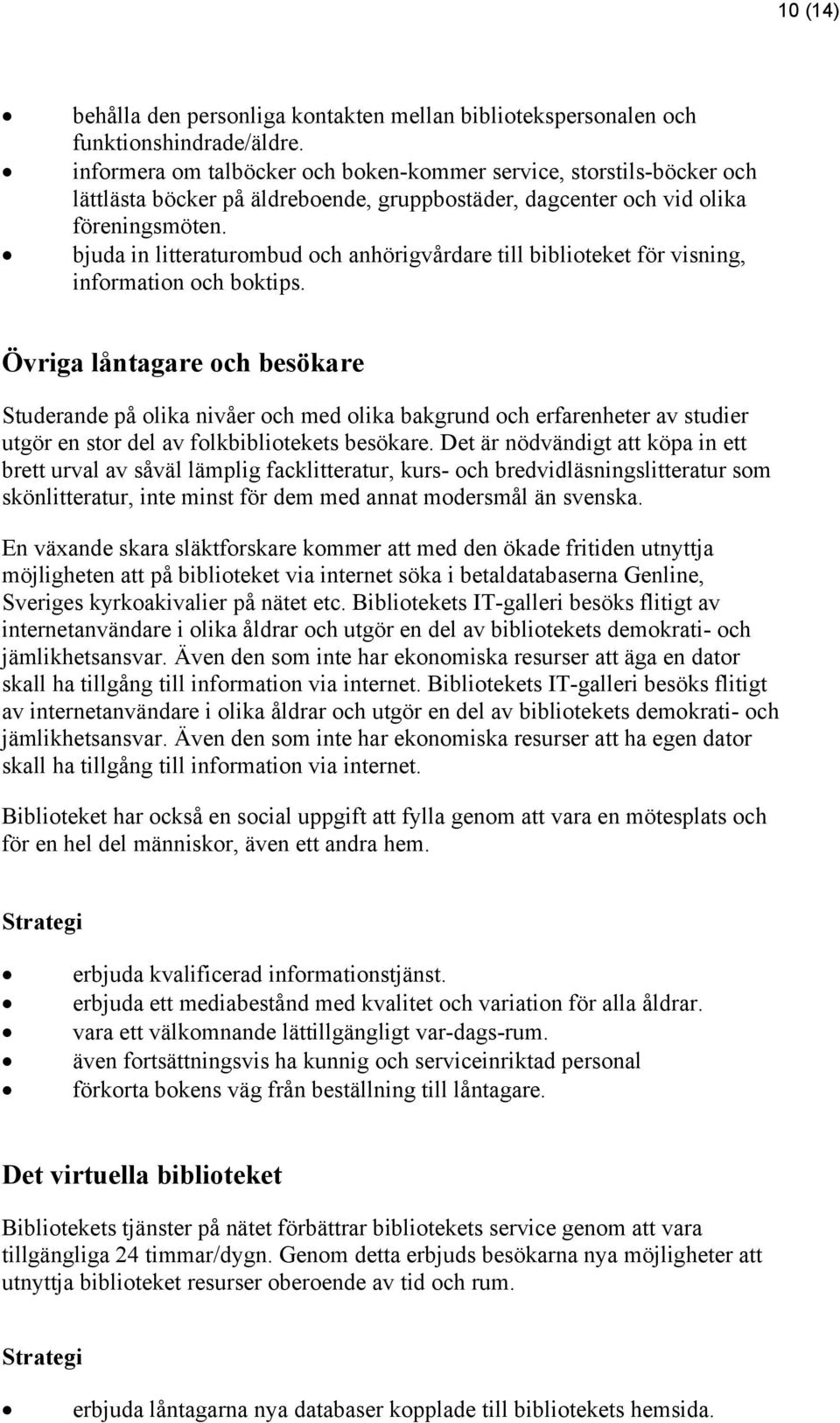 bjuda in litteraturombud och anhörigvårdare till biblioteket för visning, information och boktips.