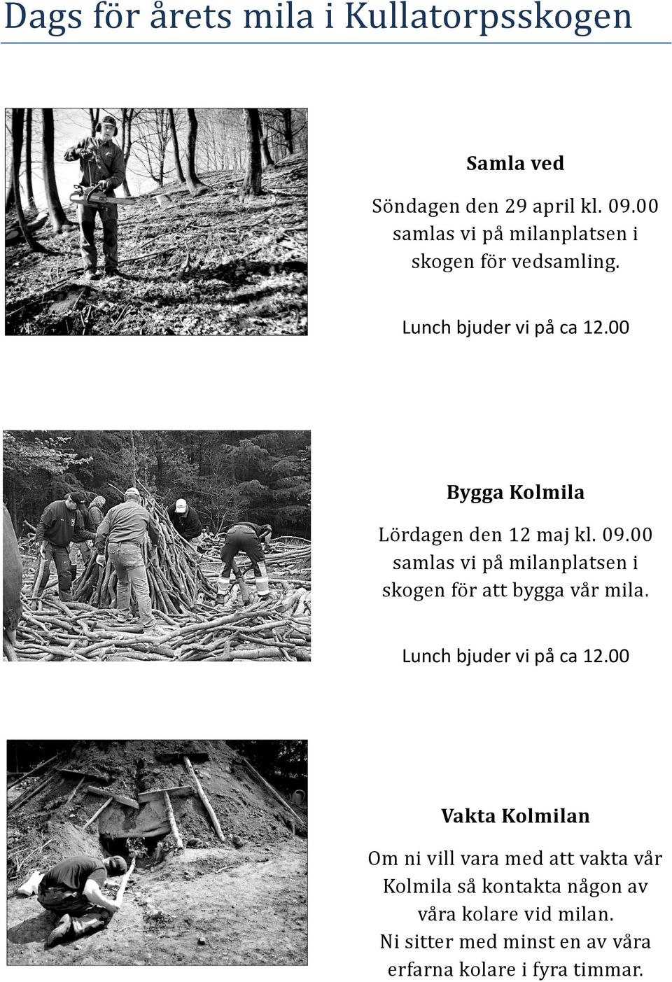 00 Bygga Kolmila Lördagen den 12 maj kl. 09.00 samlas vi på milanplatsen i skogen för att bygga vår mila.