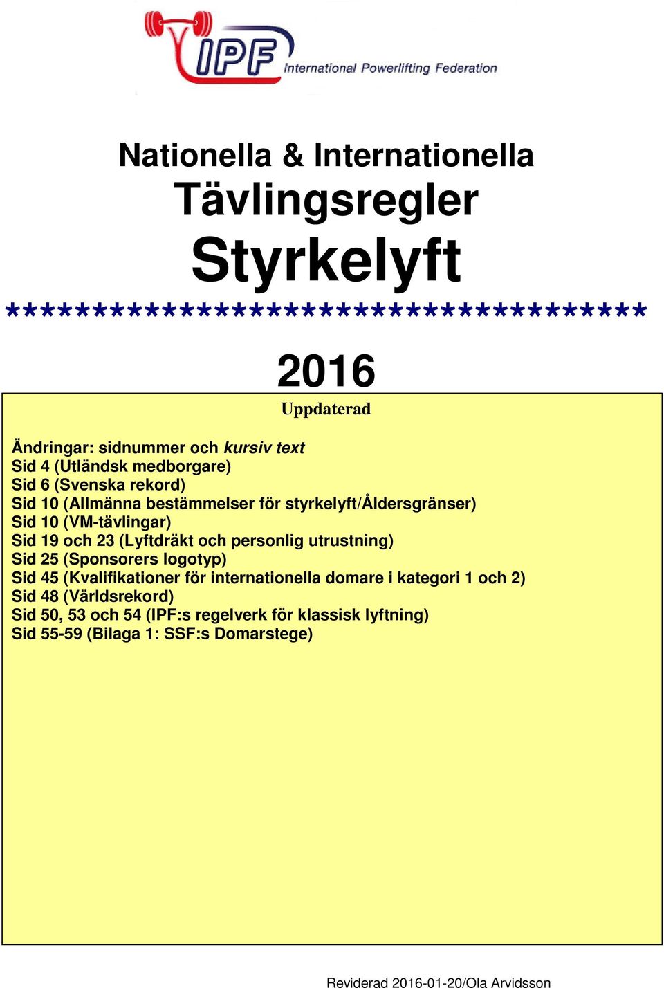 23 (Lyftdräkt och personlig utrustning) Sid 25 (Sponsorers logotyp) Sid 45 (Kvalifikationer för internationella domare i kategori 1 och 2) Sid 48