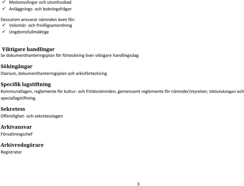 dokumenthanteringsplan och arkivförteckning Specifik lagstiftning Kommunallagen, reglemente för kultur- och fritidsnämnden, gemensamt