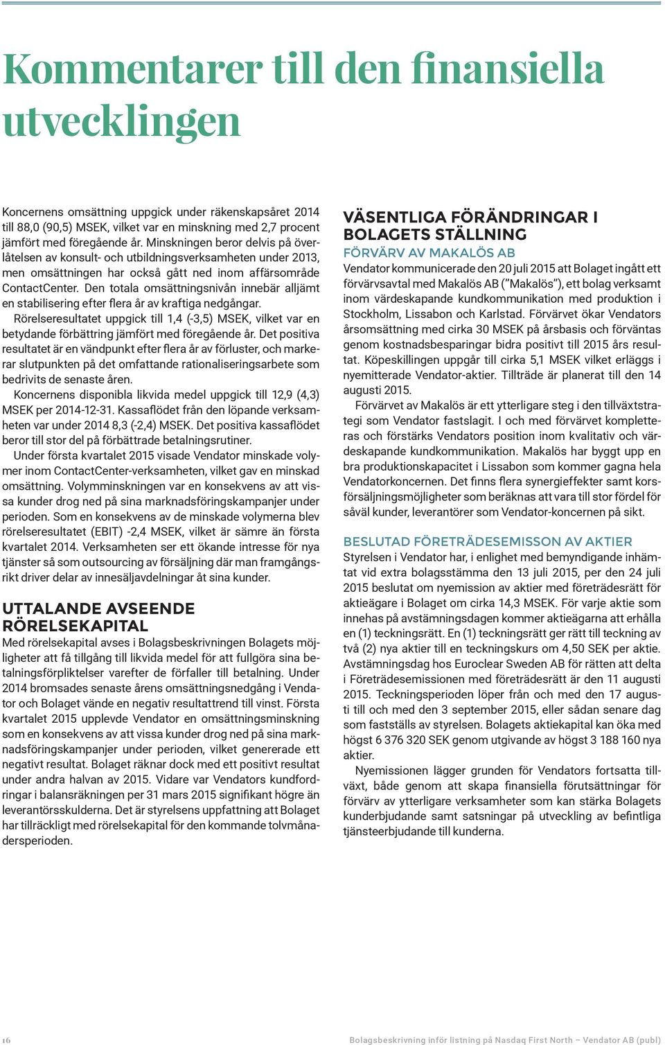 Den totala omsättningsnivån innebär alljämt en stabilisering efter flera år av kraftiga nedgångar.