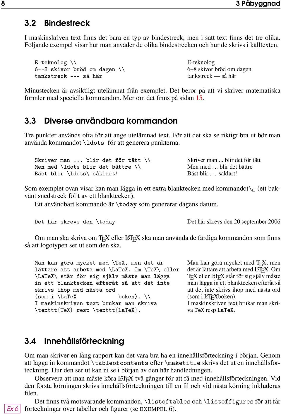 E-teknolog \\ 6--8 skivor bröd om dagen \\ tankstreck --- så här E-teknolog 6 8 skivor bröd om dagen tankstreck så här Minustecken är avsiktligt utelämnat från exemplet.