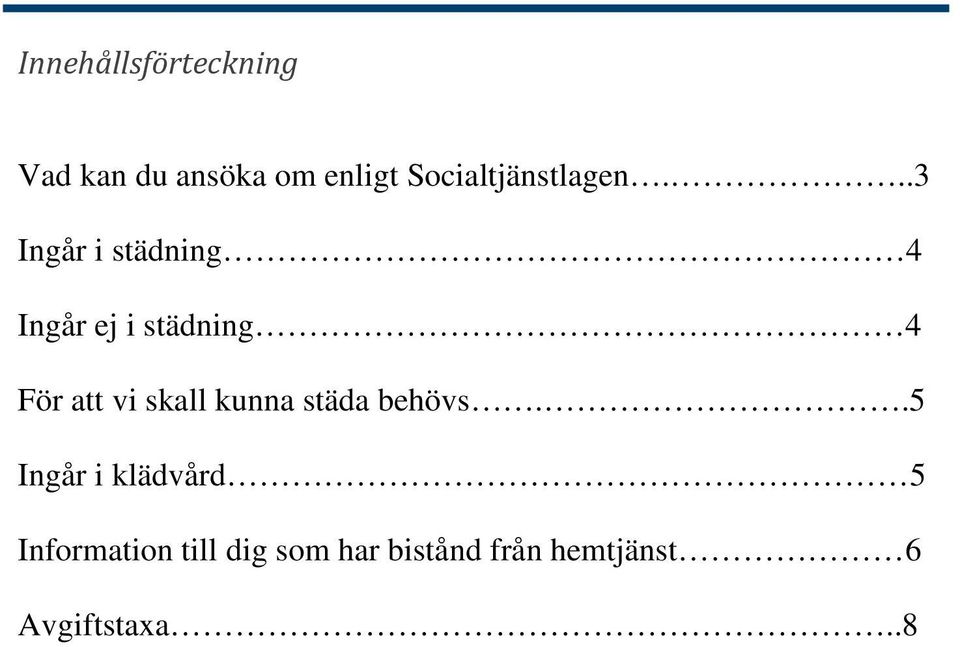 ..3 Ingår i städning 4 Ingår ej i städning 4 För att vi