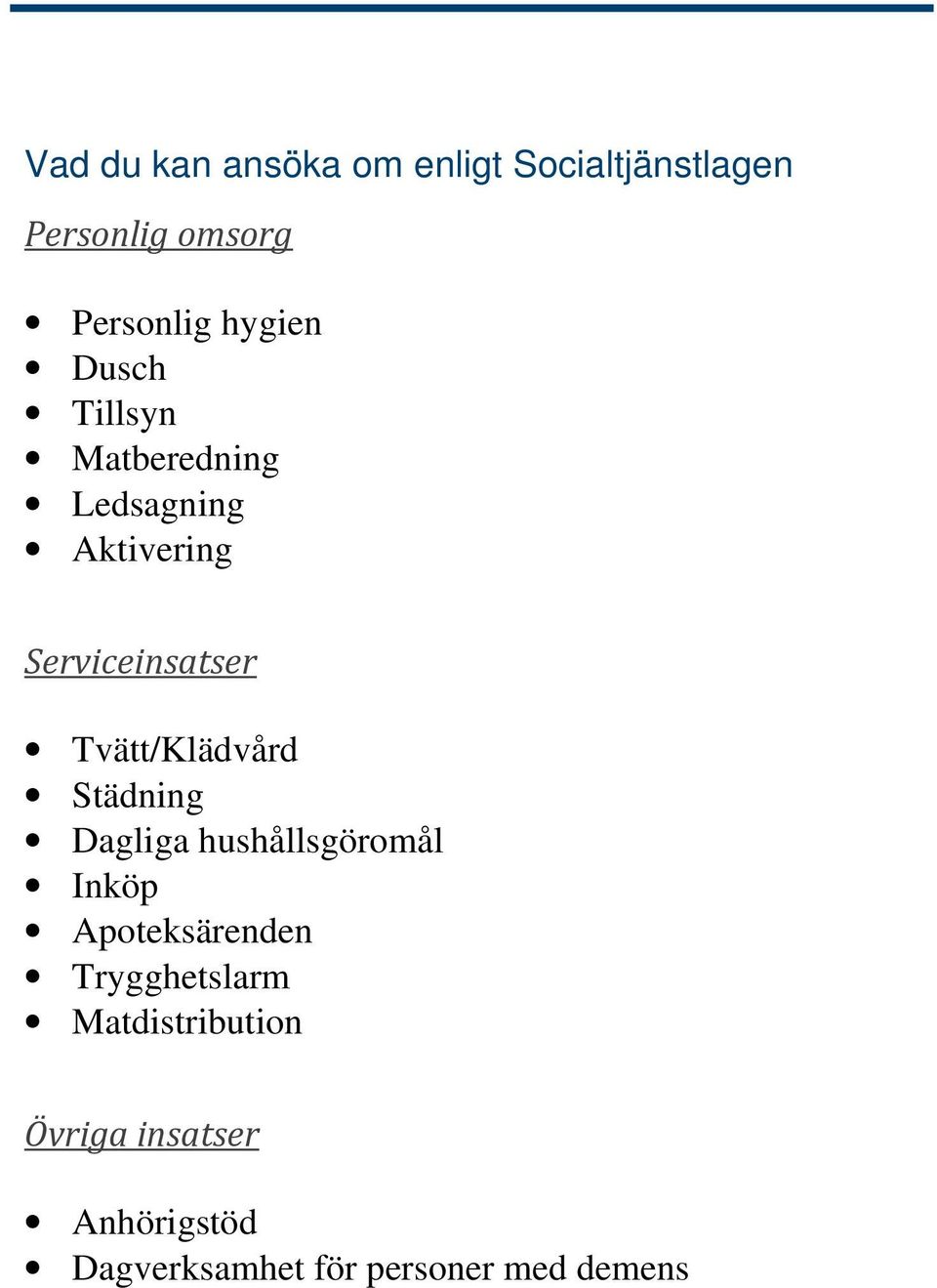 Tvätt/Klädvård Städning Dagliga hushållsgöromål Inköp Apoteksärenden