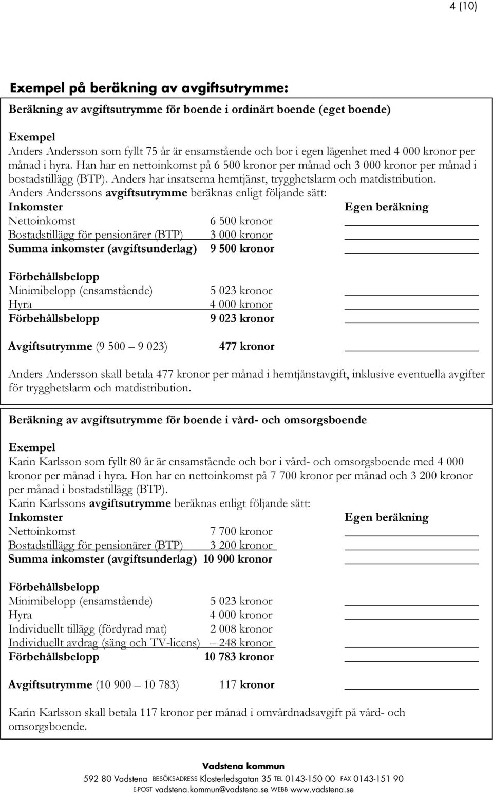 Anders har insatserna hemtjänst, trygghetslarm och matdistribution.