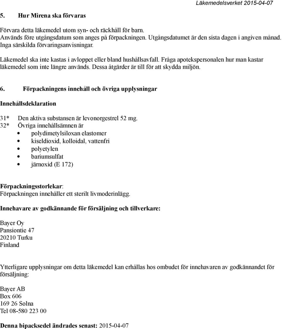 Dessa åtgärder är till för att skydda miljön. 6. Förpackningens innehåll och övriga upplysningar Innehållsdeklaration 31* Den aktiva substansen är levonorgestrel 52 mg.