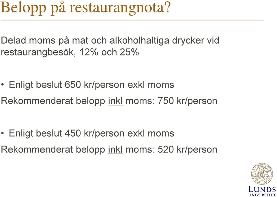 12% och 25% Enligt beslut 650 kr/person exkl moms Rekommenderat