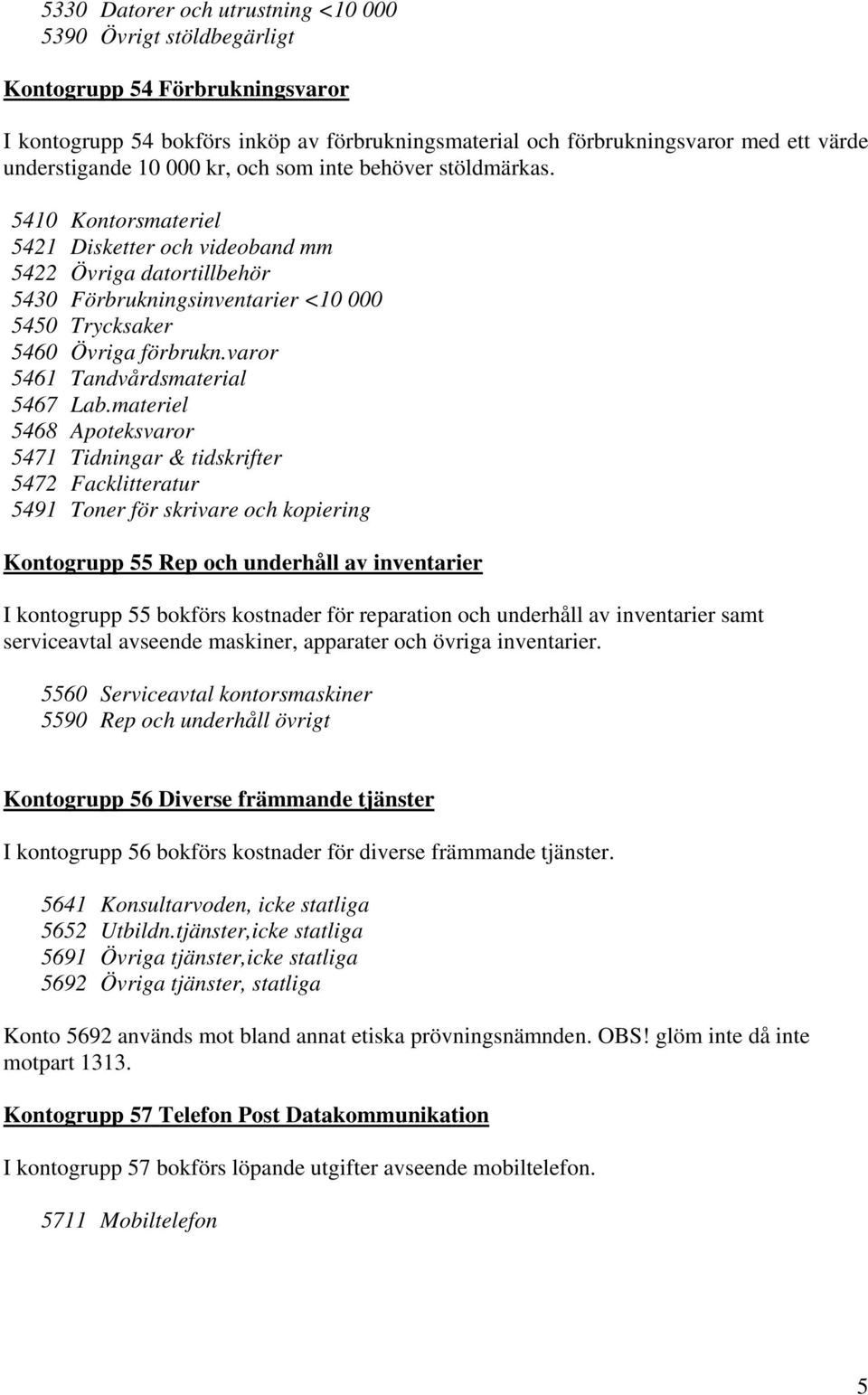 varor 5461 Tandvårdsmaterial 5467 Lab.