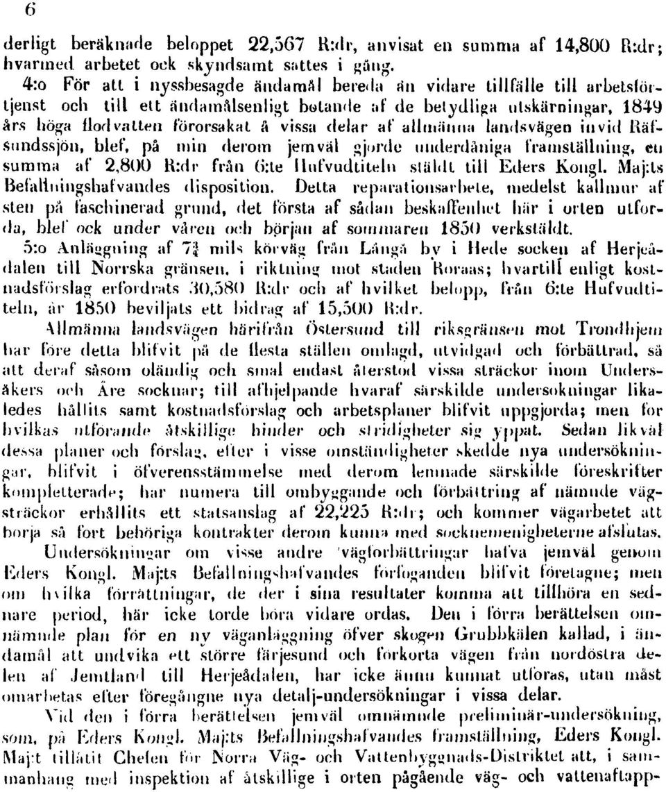 af allmänna landsvägen invid Räfsnndssjön, blef, på min derom jemväl gjorde underdåniga framställning, en summa af 2,800 K:dr frän (>:te llufvudtiteln sttildt till Eders Kongl.