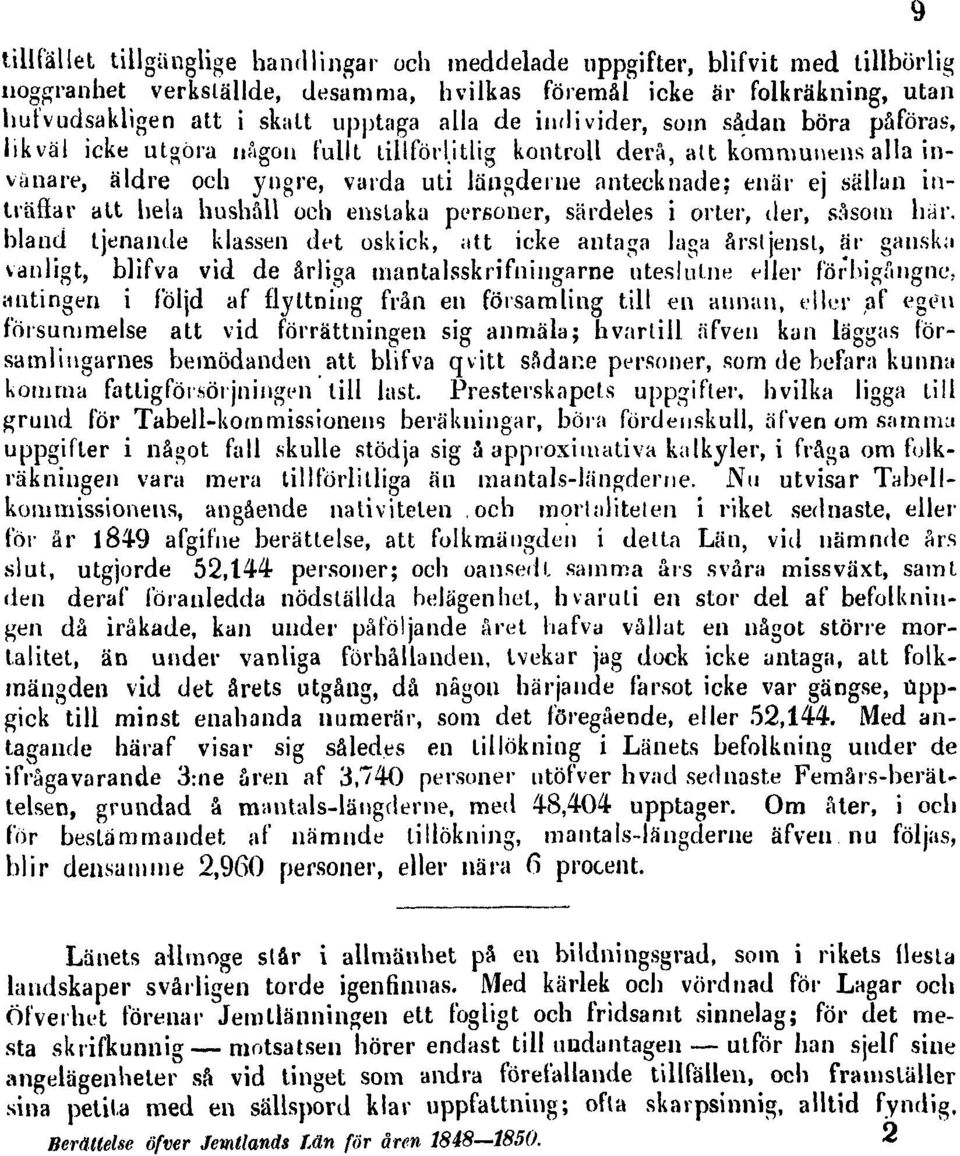 itlig kontroll derå, alt kommunens alla invånare, äldre och yngre, varda uti längderne antecknade: enär ej sällan inträffar att hela hushåll och enstaka personer, särdeles i orter, der, såsom har.