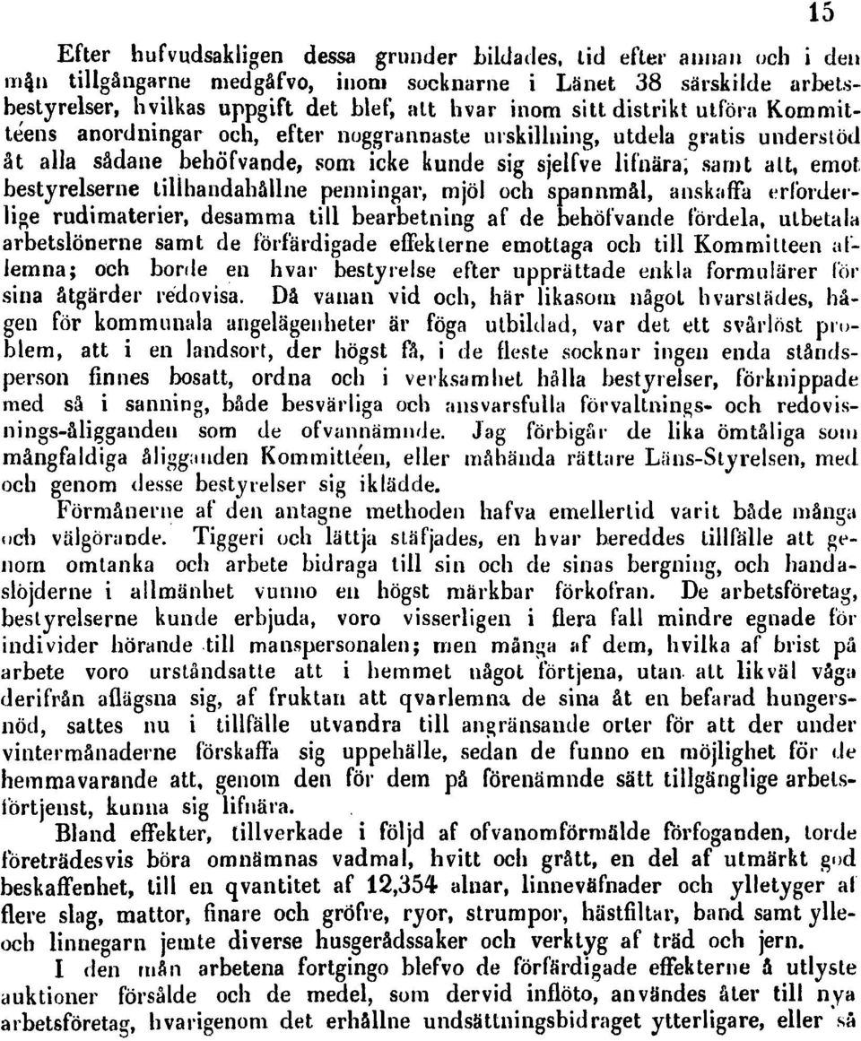 tilihandahållne penningar, mjöl och spannmål, anskaffa erlbrderlige rudimaterier, desamma till bearbetning af de behöfvande fördela, utbetala arbetslönerne samt de förfärdigade effeklerne emottaga