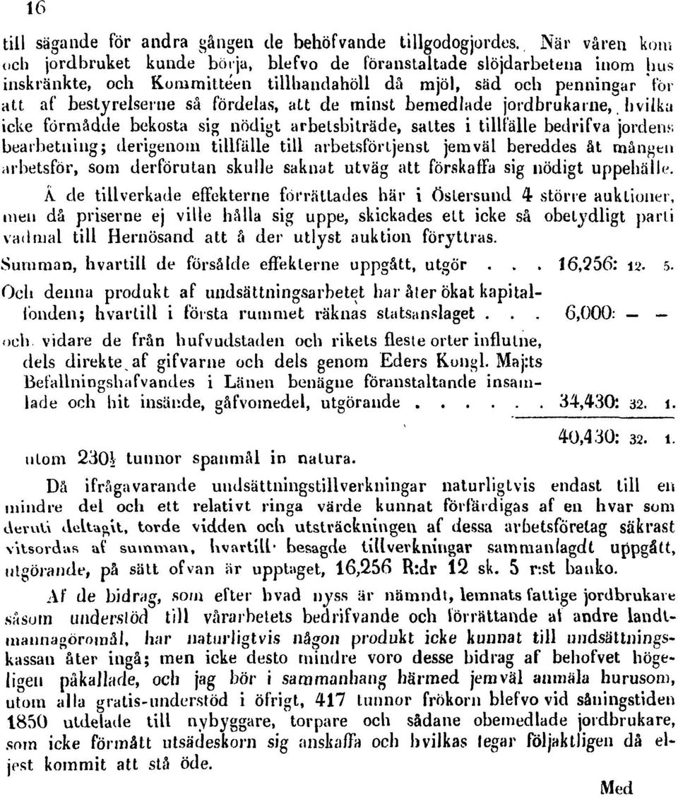 de minst bemedlade jordbrukarne, hvilka icke förmådde bekosta sig nödigt arbetsbiträde, sattes i tillfälle bedrifva jorden?