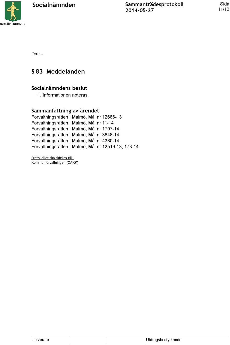 Förvaltningsrätten i Malmö, Mål nr 1707-14 Förvaltningsrätten i Malmö, Mål nr 3848-14
