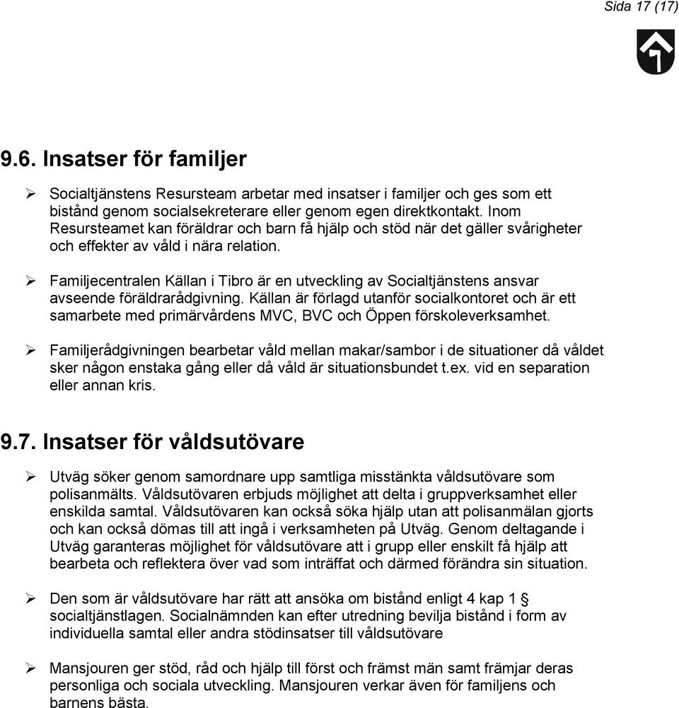 Familjecentralen Källan i Tibro är en utveckling av Socialtjänstens ansvar avseende föräldrarådgivning.