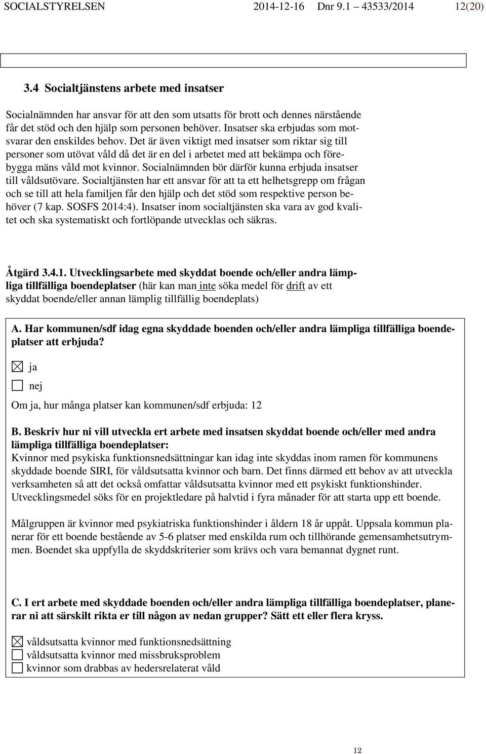 Insatser ska erbjudas som motsvarar den enskildes behov.