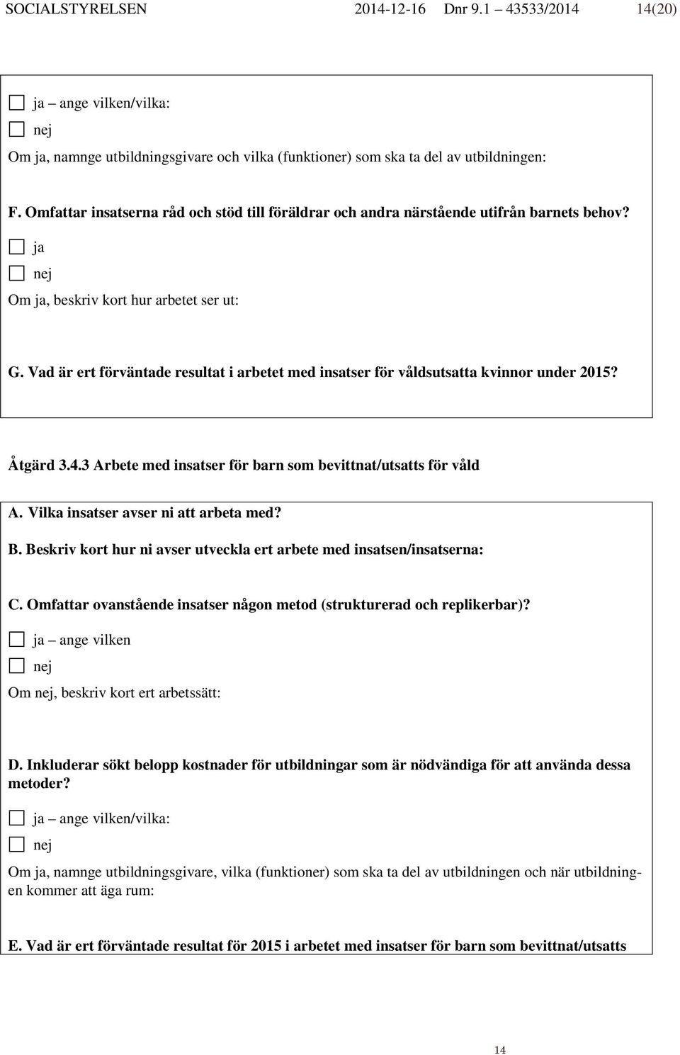 Vad är ert förväntade resultat i arbetet med insatser för våldsutsatta kvinnor under 2015? Åtgärd 3.4.3 Arbete med insatser för barn som bevittnat/utsatts för våld A.